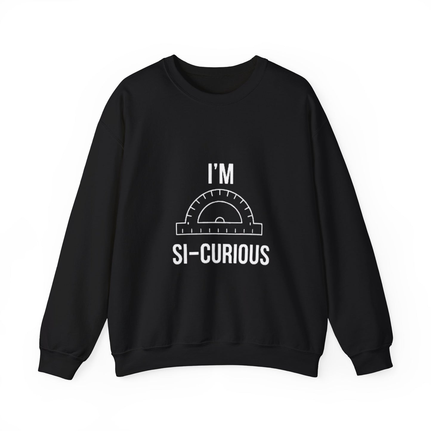 I'm Si-Curious Sweatshirt | Funny Geometry Protractor Joke | Math Teacher Gift
