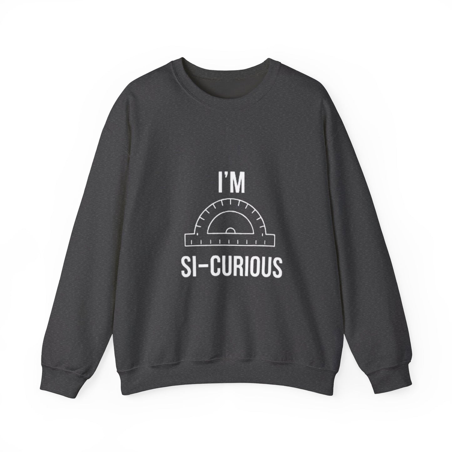 I'm Si-Curious Sweatshirt | Funny Geometry Protractor Joke | Math Teacher Gift