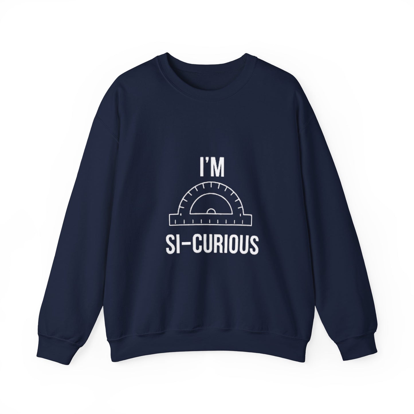 I'm Si-Curious Sweatshirt | Funny Geometry Protractor Joke | Math Teacher Gift
